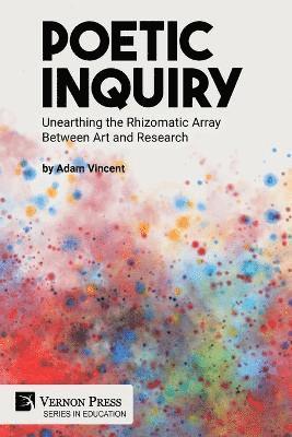 Adam Vincent - Poetic Inquiry: Unearthing the Rhizomatic Array Between Art and Research, Häftad
