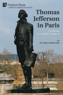 M Andrew Holowchak, M. Andrew Holowchak - Thomas Jefferson in Paris, Häftad