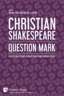 Molly Clark, Paul Edmondson, Michael J. Collins, Michael Scott, Paul S. Fiddes, Beatrice Groves, Clare Asquith, Andrew Moran, Gerard Kilroy, Rowan Williams, Yvette K. Khoury, Elizabeth Schafer, John Drakakis, Michael J. Collins, Michael Scott - Christian Shakespeare: Question Mark, Häftad