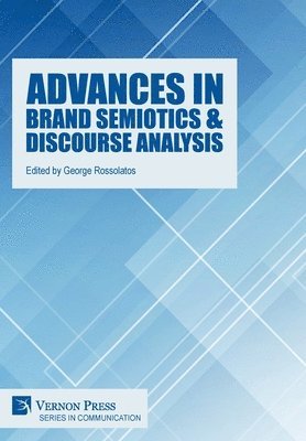 John A. Bateman, Cinzia Bianchi, Ruggero Ragonese, Mercè Oliva, Francesc Xavier Ruiz Collantes, Susanne Friese, George Rossolatos, Franco Zappettini, Dimitris Serafis, Kay L. O'Halloran, Minhao Jin, Francesco Mangiapane, Davide Puca, Evinç Doğan, George Rossolatos - Advances in Brand Semiotics & Discourse Analysis, Inbunden