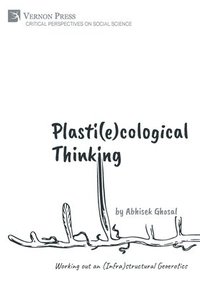 bokomslag Plasti(e)cological Thinking: Working out an (Infra)structural Geoerotics