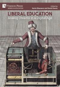 bokomslag Liberal Education: Analog Dreams in a Digital Age