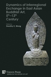 bokomslag Dynamics of Interregional Exchange in East Asian Buddhist Art, 5th-13th Century