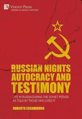 Roberto Echavarren - Russian Nights Autocracy and Testimony: Life in Russia during the Soviet Period as Told by Those Who Lived it, Inbunden