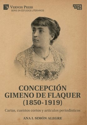 Ana Isabel Simón Alegre, Ana I. Simón Alegre, Ana I Simón Alegre - Concepción Gimeno De Flaquer (1850-1919): Cartas, cuentos cortos y artículos periodísticos, Inbunden