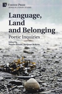 bokomslag Language, Land and Belonging: Poetic Inquiries