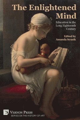 Rachel Harmeyer, Franny Brock, Amanda Strasik, Brigitte Weltman-Aron, Karissa Bushman, Dorothy Johnson, Madeline Sutherland-Meier, Amanda Strasik - Enlightened Mind: Education in the Long Eighteenth Century, Häftad