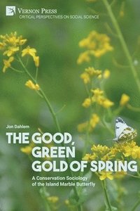 bokomslag The Good, Green Gold of Spring: A Conservation Sociology of the Island Marble Butterfly