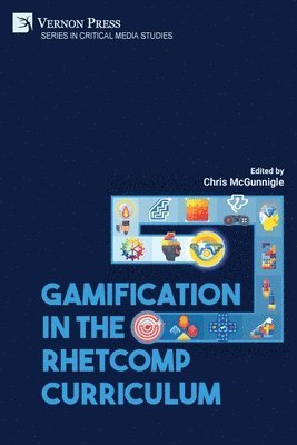 Laurence Brenner, Alexandra Cata, Marian Dillahunt, Allison Douglass, Daniel Ernst, Tiffany Griffith, Emma Kostopolus, Mridula Sharma, Desiree Thorpe, Clair Willden, Lore Andreassen, Mark Noe, Jeffrey Doyle, Beth Greene, Bonnie Garcia, Chris McGunnigle - Gamification in the RhetComp Curriculum, Häftad