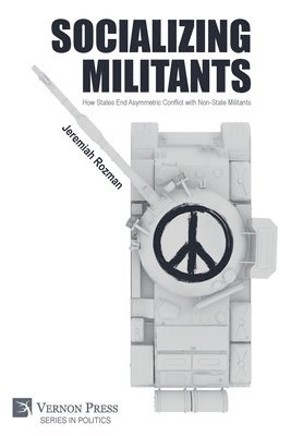 Jeremiah Rozman - Socializing Militants: How States End Asymmetric Conflict with Non-State Militants, Häftad