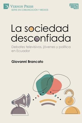 bokomslag La sociedad desconfiada. Debates televisivos, jóvenes y política en Ecuador