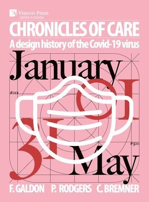 Paul A. Rodgers, Fernando Galdon, Craig Bremner - Chronicles of Care: A Design History of the COVID-19 Virus, Inbunden