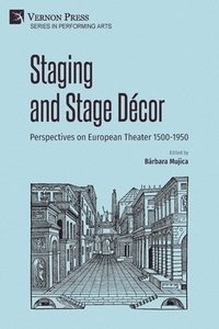 bokomslag Staging and Stage Dcor: Perspectives on European Theater 1500-1950