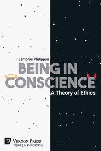 bokomslag Being in Conscience: A Theory of Ethics