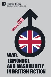 bokomslag War, Espionage, and Masculinity in British Fiction