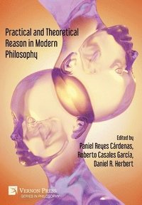 bokomslag Practical and Theoretical Reason in Modern Philosophy
