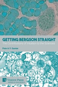 bokomslag Getting Bergson Straight: The Contributions of Intuition to the Sciences
