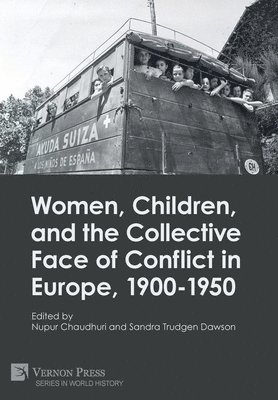 Women, Children, and the Collective Face of Conflict in Europe, 1900-1950 1