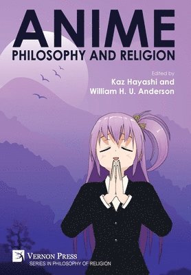 William H. U. Anderson, Anupama A. P., Michelle Chan, Tara Etherington, Steven Foertsch, Kaz Hayashi, Graham Lee, Martin Lepage, Devon P. Levesque, Alberto Oya, Drew Richardson, Anik Sarkar, Christopher Smith, Issei Takehara, D. Y. Turner, Barışkan Ünal, Amar Ramesh Wayal, William H. U. Anderson, Kaz Hayashi - Anime, Philosophy and Religion, Inbunden