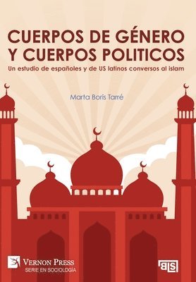Cuerpos de género y cuerpos politicos. Un estudio de españoles y de US latinos conversos al islam
