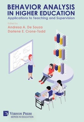 Alicia M. Alvero, Philip N. Chase, Christopher R. Colasurdo, Darlene E. Crone-Todd, Andresa A. De Souza, Natalie M. Driscoll, Frances M. Falzarano, Daniel M. Fienup, Nicole Gravina, Kendra Guinness, Cássia Leal da Hora, Ellie Kazemi, Sarah Kern, Grace Ecko Jojo, Samantha LaPointe, T. V. Joe Layng, Kimberly B. Marshall, Videsha Marya, Amy Odum, Joseph Pear, D. Perez, Kenneth F. Reeve, Christen E. Russell, Brian Saville, Ana Carolina Sella, Andressa Sleiman, Noor Syed, Lisa Tereshko, Mary Jane Weiss, April Michele Williams, Andresa A. De Souza, Darlene E. Crone-Todd - Behavior Analysis in Higher Education: Applications to Teaching and Supervision, Inbunden