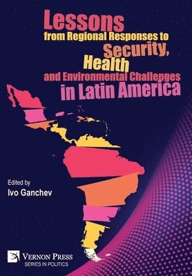 Lessons from Regional Responses to Security, Health and Environmental Challenges in Latin America 1