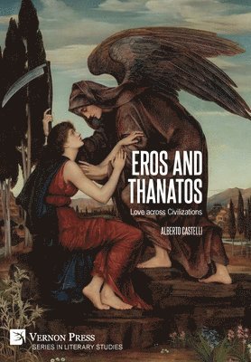 Alberto Castelli - Eros and Thanatos. Love across Civilizations, Inbunden
