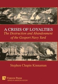 bokomslag A Crisis of Loyalties: The Destruction and Abandonment of the Gosport Navy Yard