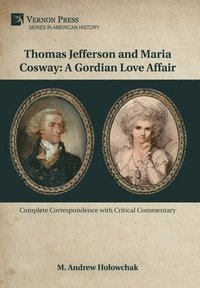 bokomslag Thomas Jefferson and Maria Cosway: A Gordian Love Affair