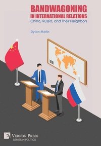 bokomslag Bandwagoning in International Relations: China, Russia, and Their Neighbors