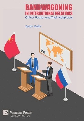 Bandwagoning in International Relations: China, Russia, and Their Neighbors 1