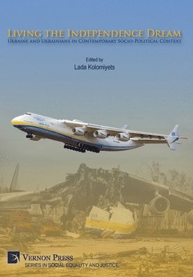 Living the Independence Dream: Ukraine and Ukrainians in Contemporary Socio-Political Context 1