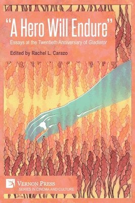 Rachel L. Carazo - “A Hero Will Endure”: Essays at the Twentieth Anniversary of 'Gladiator', Häftad