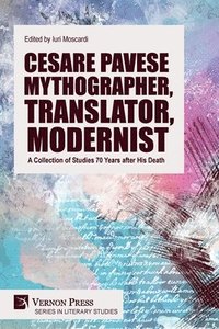 bokomslag Cesare Pavese Mythographer, Translator, Modernist: A Collection of Studies 70 Years after His Death