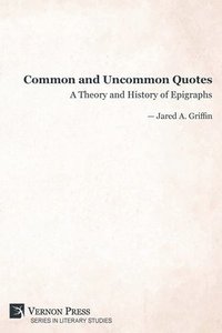 bokomslag Common and Uncommon Quotes: A Theory and History of Epigraphs