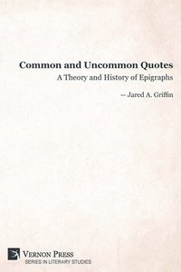 bokomslag Common and Uncommon Quotes: A Theory and History of Epigraphs