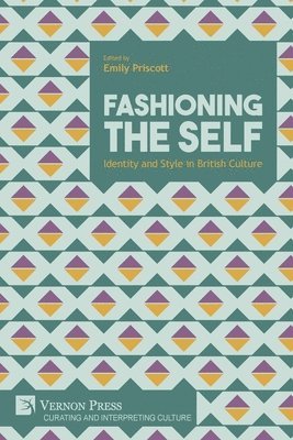 Chloe Northrop, Ramesha Jayaneththi, Margaret D. Stetz, Emily Priscott, Petra Clark, Emily Priscott - Fashioning the Self: Identity and Style in British Culture, Häftad