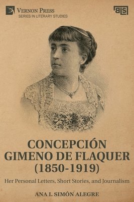 Ana Isabel Simón Alegre, Ana I. Simón Alegre - Concepción Gimeno de Flaquer (1850-1919): Her Personal Letters, Short Stories, and Journalism, Häftad