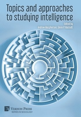 John J. Borek, Katharine Cunningham, Andrew Macpherson, Angela Miller Lewis, Bridget Rose Nolan, Doug Patteson, James D. Ramsay, Barry A. Zulauf, Ofek Riemer, Robert Reardon, Glenn P. Hastedt, Andrew Macpherson - Topics and approaches to studying intelligence, Inbunden