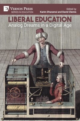 Graham W. Taylor, Carolyn Willekes, Ronald Peter Glasberg, James Cunningham, Deborah Forbes, Allison Dube, Rory Schacter, Kathryn Shailer, Karim Dharamsi, David Clemis - Liberal Education: Analog Dreams in a Digital Age, Häftad