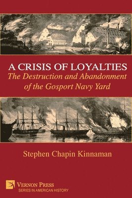 Stephen Chapin Kinnaman - Crisis of Loyalties: The Destruction and Abandonment of the Gosport Navy Yard (Color), Häftad