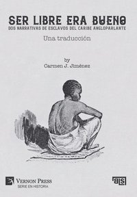 bokomslag Ser libre era bueno: Dos narrativas de esclavos del caribe angloparlante