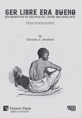 Ser libre era bueno: Dos narrativas de esclavos del caribe angloparlante 1