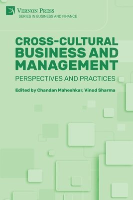 Chandan Maheshkar, Vinod Sharma, Etayankara Muralidharan, Wenxia Guo, Hasan Koç, Barıs Ülker, Levent Arslan, Lisa Gibson, Suvro Parui, Nicole S. Knight, Anuj Kumar, Priyanka Chadha, Raghavan Srinivasan, Mladen Adamovic, Jérôme Dumetz, José G. Vargas-Hernández, M. C. Omar C. Vargas-González, Chandan Maheshkar, Vinod Sharma - Cross-cultural Business and Management: Perspectives and Practices, Häftad