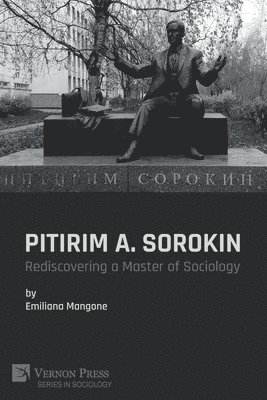 Pitirim A. Sorokin: Rediscovering a Master of Sociology 1
