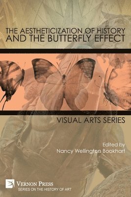 Nancy Wellington Bookhart - Aestheticization of History and the Butterfly Effect, Häftad