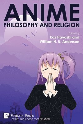 William H. U. Anderson, Anupama A. P., Michelle Chan, Tara Etherington, Steven Foertsch, Kaz Hayashi, Graham Lee, Martin Lepage, Devon P. Levesque, Alberto Oya, Drew Richardson, Anik Sarkar, Christopher Smith, Issei Takehara, D. Y. Turner, Barışkan Ünal, Amar Ramesh Wayal, William H. U. Anderson, Kaz Hayashi - Anime, Philosophy and Religion, Häftad