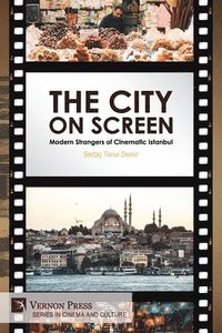 bokomslag The City on Screen: Modern Strangers of Cinematic Istanbul