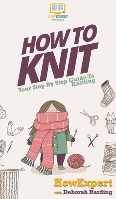 Howexpert, Deborah Harding - How To Knit, Inbunden
