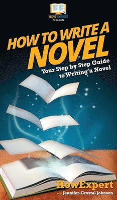 Howexpert, Jennifer-Crystal Johnson, HowExpert, - How To Write a Novel, Inbunden